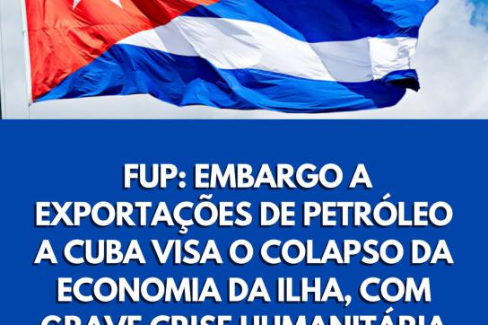 Die Gewerkschaft FUP in Brasilien fordert vor dem Hintergrund einer drohenden humanitären Krise Öllieferungen nach Kuba